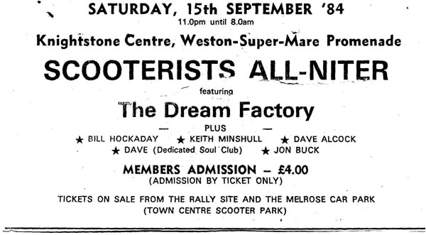This is a flier that advertised the Dream Factory's first big scooter rally gig on Saturday September 15, 1984 at the Weston super Mare Scoter Rally. Note it was an "all-nighter" featuring some of the leading northern soul DJs of the 70s.