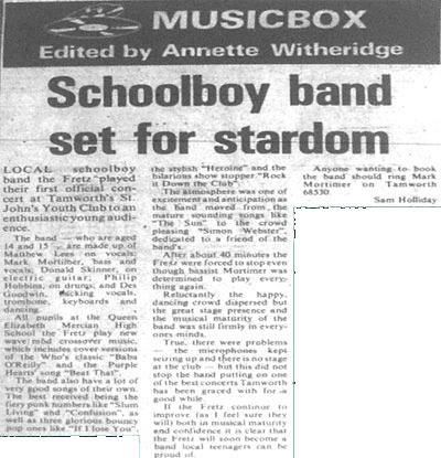 "Local schoolboy band the Fretz played their first official concert at Tamworth's St. John's Youth Club to an enthusiastic young audience..." Musicbox Review from the Tamworth Herald (14/12/79) by an equally young Sam Holliday.